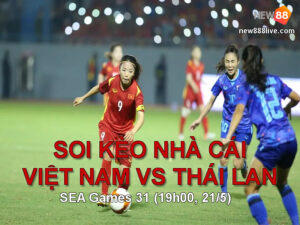soi-keo-nha-cai-nu-viet-nam-vs-thai-lan-bong-da-nu-sea-games-31