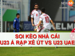 soi-keo-nha-cai-u23-a-rap-xe-ut-vs-u23-uae