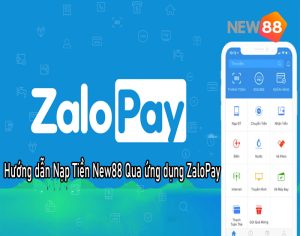 Hướng dẫn Nạp Tiền New88 Qua ứng dụng ZaloPay